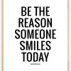 Be the reason someone smiles today Plakat (21x29.7 cm (A4))